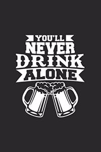 You'll never drink alone