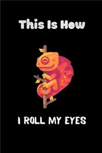 This is how I roll My eyes