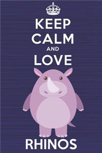 Keep Calm and Love Rhinos