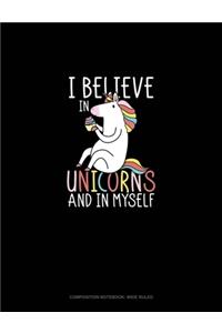 I Believe In Unicorns And In Myself