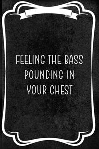 Feeling The Bass Ounding In Your Chest