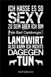 Ich hasse es so sexy zu sein aber ich bin ein Bad Camberger Landwirt also kann ich nichts dagegen tun