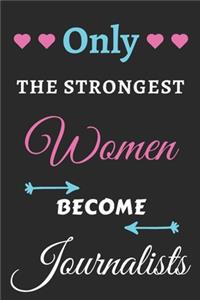 Only the Strongest Women Become Journalists