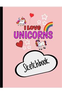 I Love Unicorns Cute Sketch Book - For Girls Who Like to Doodle