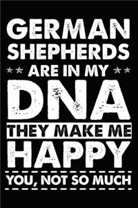 German Shepherds Are In My DNA They Make Me Happy You, Not So Much