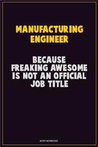 Manufacturing Engineer, Because Freaking Awesome Is Not An Official Job Title