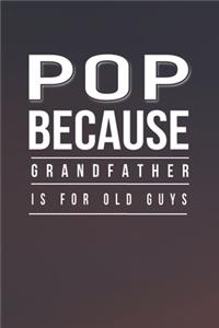 Pop Because Grandfather Is For Old Guys