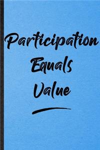 Participation Equals Value