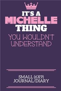 It's A Michelle Thing You Wouldn't Understand Small (6x9) Journal/Diary