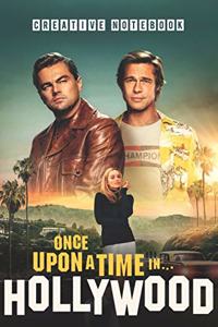 ONCE UPON A TIME IN HOLLYWOOD Creative Notebook