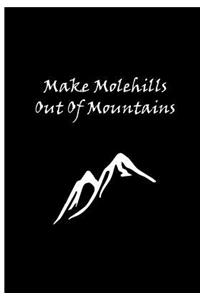 Make Molehills Out Of Mountains: Collectible Notebook