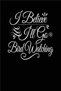 I Believe I'll Go Bird Watching