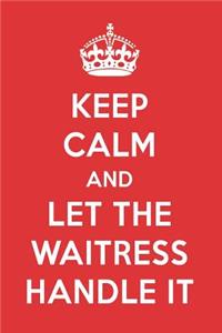 Keep Calm and Let the Waitress Handle It