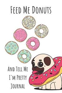 Feed Me Donuts and Tell Me I'm Pretty Journal