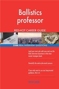 Ballistics professor RED-HOT Career Guide; 2588 REAL Interview Questions