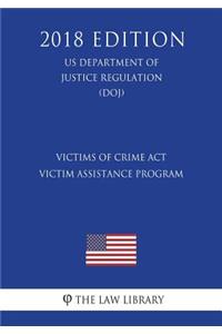 Victims of Crime Act Victim Assistance Program (US Department of Justice Regulation) (DOJ) (2018 Edition)
