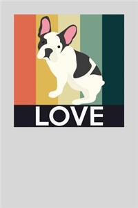 Love: French Bulldog Love, 6x9 - Blank Lined Journal Notebook for Frenchie Lovers. Gift Under 10 for Dog Lovers - 100 Pages