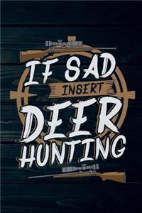 If Sad Insert Deer Hunting