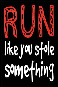 Run Like You Stole Something