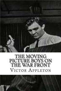 The Moving Picture Boys on the War Front
