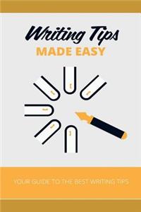 Writing Tips Made Easy: Your Guide to the Best Writing Tips