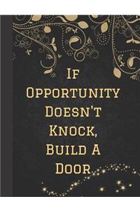If Opportunity Doesn't Knock, Build a Door