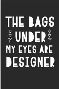 The Bags Under My Eyes Are Designer: Mom of Boys Blank Lined Note Book