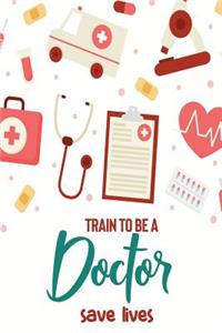Train to Be a Doctor Save Lives