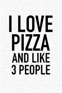 I Love Pizza and Like 3 People