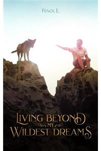 Living Beyond My Wildest Dreams