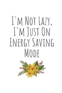 I'm Not Lazy, I'm Just on Energy Saving Mode