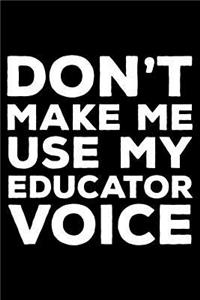 Don't Make Me Use My Educator Voice