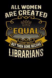 All Women Are Created Equal But Then Some Become Librarians