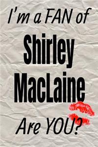 I'm a Fan of Shirley MacLaine Are You? Creative Writing Lined Journal
