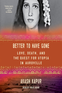 Better to Have Gone: Love, Death, and the Quest for Utopia in Auroville