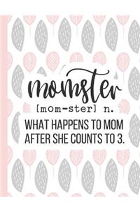 Momster [mom-Ster] N. What Happens to Mom After She Counts to 3