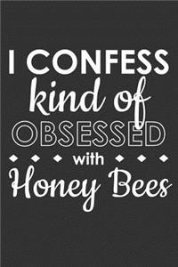 I Confess Kind of Obsessed with Honey Bees