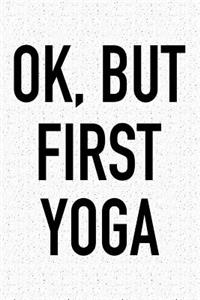 Ok, But First Yoga