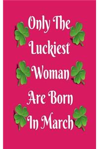 Only the Luckiest Woman Are Born in March