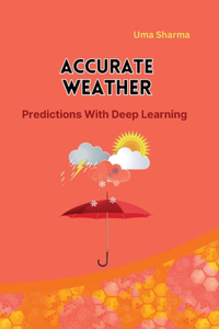 Accurate Weather Predictions With Deep Learning