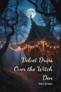 Velvet Drips Over the Witch Den
