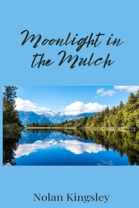 Moonlight in the Mulch