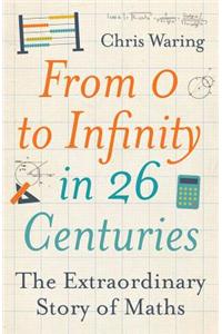 From 0 to Infinity in 26 Centuries: The Extraordinary Story of Maths