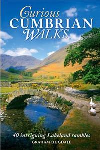 Curious Cumbrian Walks: 40 Intriguing Lakeland Rambles