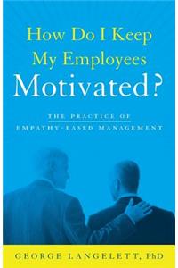 How Do I Keep My Employees Motivated?