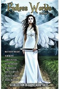 Endless Worlds Volume II: A Collection Of Dark Faerie Tales