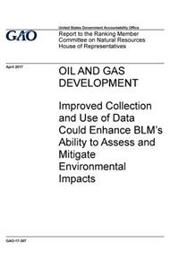 Oil and gas development, improved collection and use of data could enhance BLM's ability to assess and mitigate environmental aspects