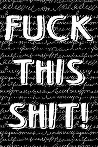 Offensive Bullet Journal Notebook Fuck This Shit! White Scribbly Writing On Black 2