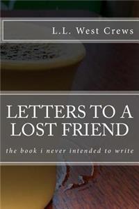 Letters to a Lost Friend: The Book I Never Intended to Write