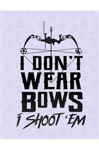 I Don't Wear Bows I Shoot 'Em Notebook - Wide Ruled